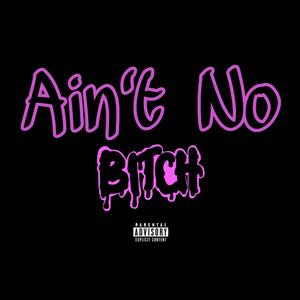 Ain't No Bitch (feat. AK 5ifty4our)