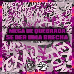 Mega de Quebrada / Se Der uma Brecha (feat. MC Gaagaah & Mc Dobella)