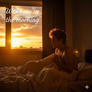 Wake me in the morning