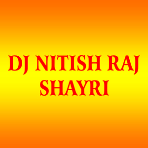 Dj Nitish Raj Shayri