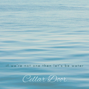 If We're Not One Then Let's Be Water