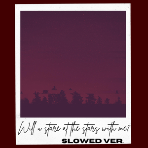 Will U Stare at the Stars with Me? (Slowed Version)