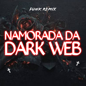 NAMORADA DA DARK WEB (Remix)