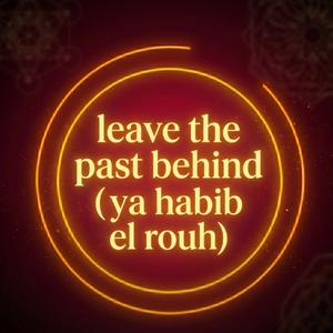 LEAVE THE PAST BEHIND (YA HABIB EL ROUH) - RAKKAS MUSIC