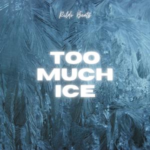 TOO MUCH ICE