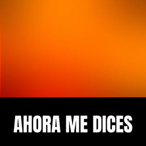 Ahora me Dices