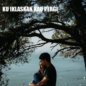 KU IKLASKAN KAU PERGI