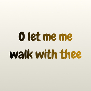 O Let Me Me Walk with Thee