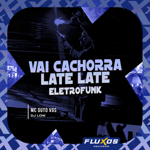 Vai Cachorra Late Late Eletrofunk