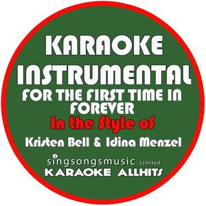 For the First Time in Forever (In the Style of Kristen Bell & Idina Menzel) [Karaoke Instrumental Version]