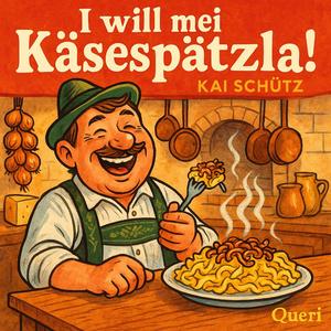I will mei Käsespätzla!