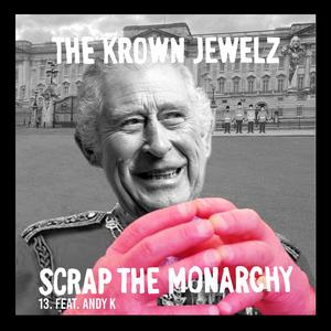 Scrap The Monarchy (feat. Andy K) (Mix 13)
