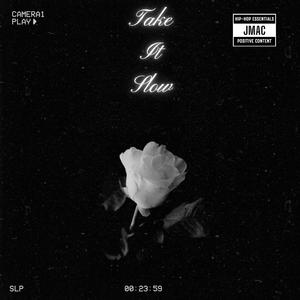 TAKE IT SLOW