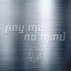 Pay Me No Mind