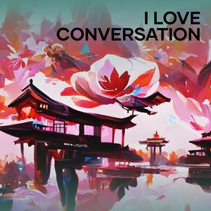 I Love Conversation