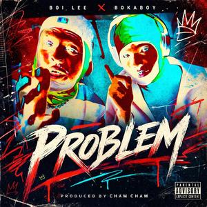 PROBLEM (feat. Bokaboy)