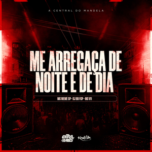 Me Arregaça De Noite E De Dia