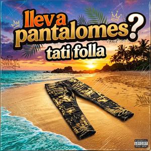 Lleva Pantalones Ya?