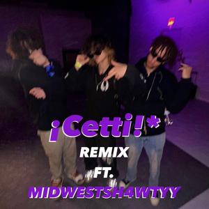 ¡Cetti!* (feat. Midwestsh4wtyy) (Remix)