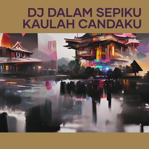 Dj Dalam Sepiku Kaulah Candaku