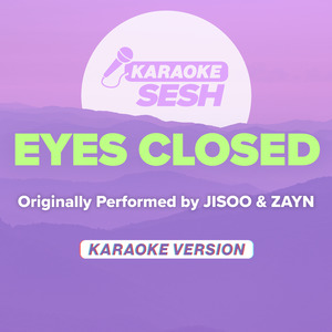 EYES CLOSED (Originally Performed by JISOO & ZAYN) (Karaoke Version)