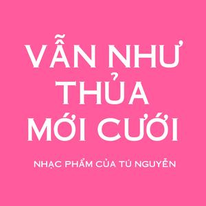 VẪN NHƯ THỦA MỚI CƯỚI