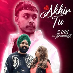 Akhir Tu (feat. Sahil & Sandhu Jay)