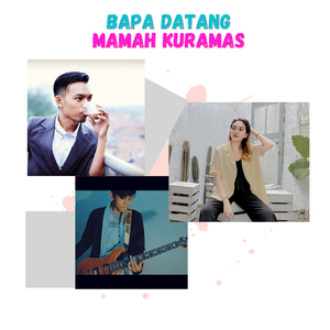 Bapa Datang Mamah Kuramas