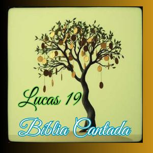 Lucas 19 Bíblia Cantada