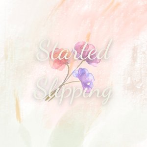 Started Slipping