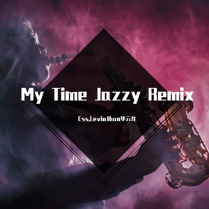 Leviathan华云龙-My Time (Jazz Remix By Ess) - Leviathan华云龙（Ess / Leviathan华云龙 remix）