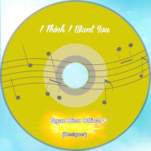 I Think I Want You Lien Khuc