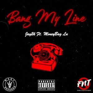 Bang My Line (feat. Moneybag Lu)
