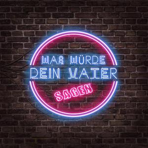 Was Würde Dein Vater Sagen