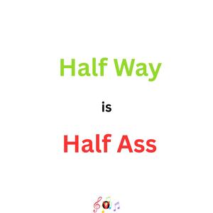 Half Way is Half Ass
