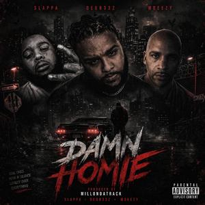 Damn Homie (feat. Slappa, Degr33z & MDeezy)