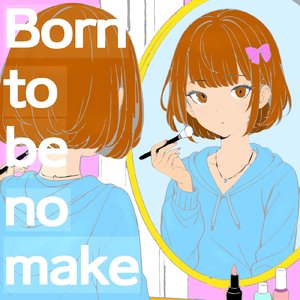Born to be no make