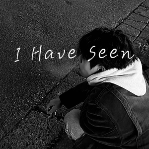 I Have Seen