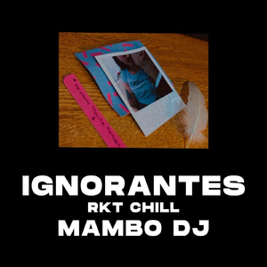 Ignorantes Rkt Chill