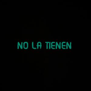 NO LA TIENEN
