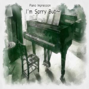 I`m Sorry But~