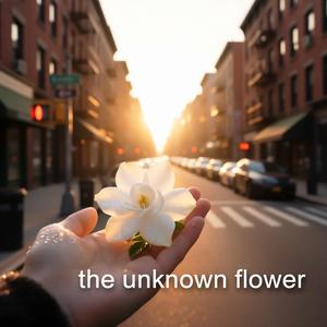 The Unknown Flower