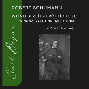 Robert Schumann: Weinlesezeit - Fröhliche Zeit! (Wine Harvest Time-Happy Time!) Op. 68, No. 33