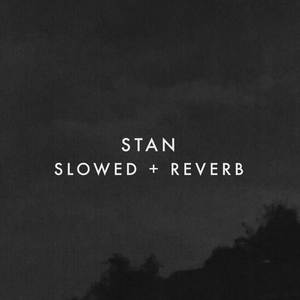 Stan (Slowed + Reverb)