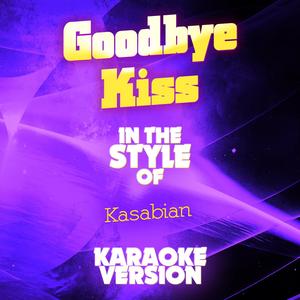 Goodbye Kiss (In the Style of Kasabian) [Karaoke Version]