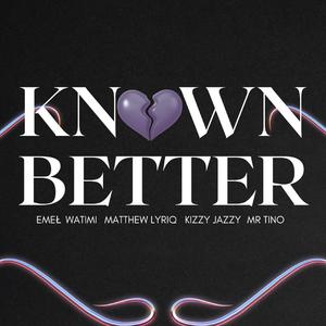 Known Better (feat. Emeł, Matthew Lyriq, Kizzy Jazzy & Mr Tino)