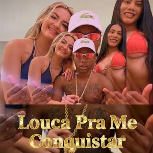 LOUCA PRA ME CONQUISTAR