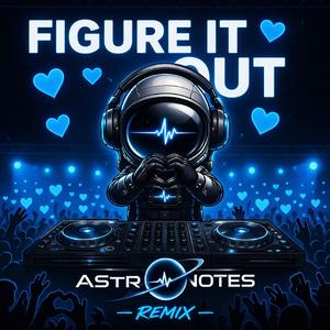 Figure It Out (ASTRØNOTES Remix)
