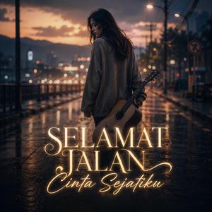 SELAMAT JALAN CINTA SEJATIKU
