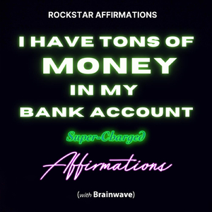 I Have One Billion Dollars in My Bank Account (Super-Charged Affirmations)